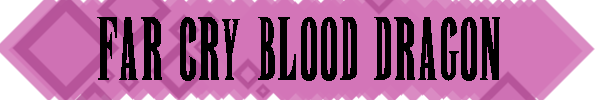 FarCryBloodDragonHeader.png