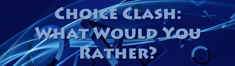 choiceclashwhatwouldyourather.jpg